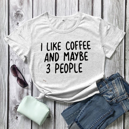 I Like Coffee And Maybe 3 People T-shirt