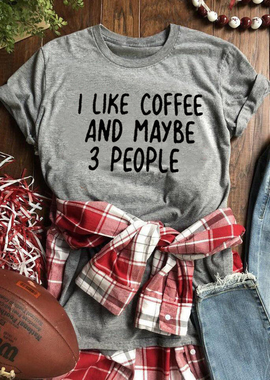 I Like Coffee And Maybe 3 People T-shirt